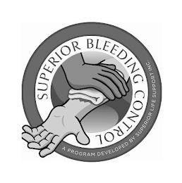 SUPERIOR BLEEDING CONTROL A PROGRAM DEVELOPED BY SUPERIOR LIFE SUPPORT INC. trademark