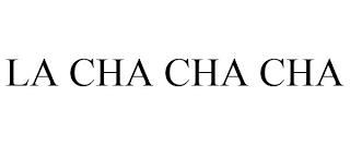 LA CHA CHA CHA trademark