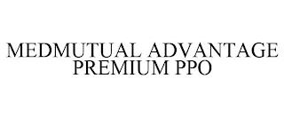 MEDMUTUAL ADVANTAGE PREMIUM PPO trademark