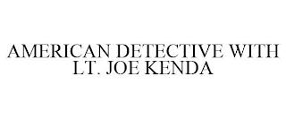 AMERICAN DETECTIVE WITH LT. JOE KENDA trademark