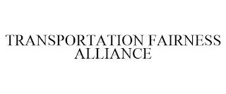 TRANSPORTATION FAIRNESS ALLIANCE trademark