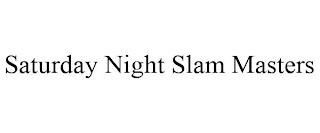 SATURDAY NIGHT SLAM MASTERS trademark