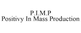 P.I.M.P POSITIVY IN MASS PRODUCTION trademark