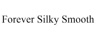 FOREVER SILKY SMOOTH trademark