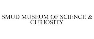 SMUD MUSEUM OF SCIENCE & CURIOSITY trademark