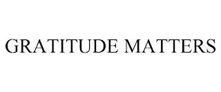 GRATITUDE MATTERS trademark