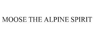 MOOSE THE ALPINE SPIRIT trademark