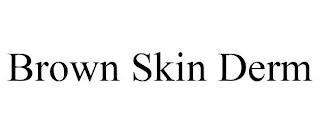 BROWN SKIN DERM trademark