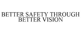 BETTER SAFETY THROUGH BETTER VISION trademark