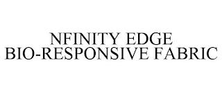 NFINITY EDGE BIO-RESPONSIVE FABRIC trademark