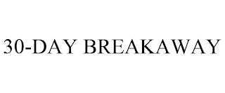 30-DAY BREAKAWAY trademark