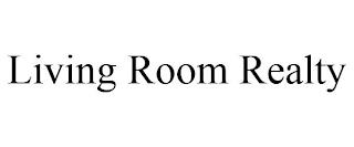 LIVING ROOM REALTY trademark