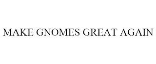 MAKE GNOMES GREAT AGAIN trademark