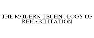 THE MODERN TECHNOLOGY OF REHABILITATION trademark