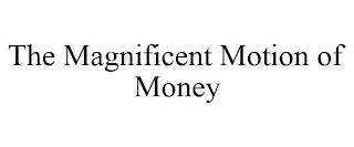 THE MAGNIFICENT MOTION OF MONEY trademark