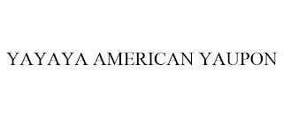 YAYAYA AMERICAN YAUPON trademark