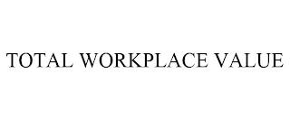 TOTAL WORKPLACE VALUE trademark