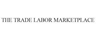 THE TRADE LABOR MARKETPLACE trademark