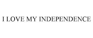 I LOVE MY INDEPENDENCE trademark