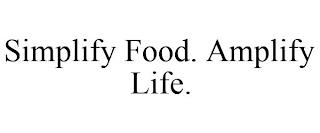 SIMPLIFY FOOD. AMPLIFY LIFE. trademark