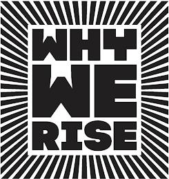 WHY WE RISE trademark