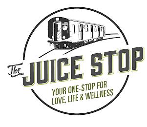 THE JUICE STOP YOUR ONE-STOP FOR LOVE, LIFE & WELLNESS trademark