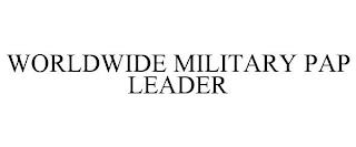 WORLDWIDE MILITARY PAP LEADER trademark