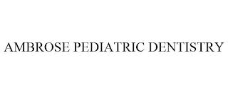 AMBROSE PEDIATRIC DENTISTRY trademark