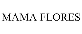 MAMA FLORES trademark