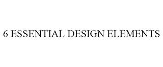 6 ESSENTIAL DESIGN ELEMENTS trademark