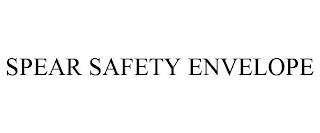 SPEAR SAFETY ENVELOPE trademark