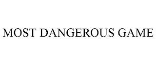 MOST DANGEROUS GAME trademark