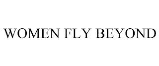 WOMEN FLY BEYOND trademark