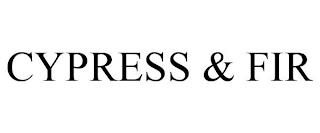 CYPRESS & FIR trademark