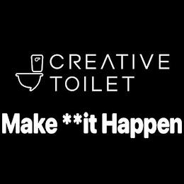 CREATIVE TOILET MAKE **IT HAPPEN trademark