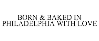 BORN & BAKED IN PHILADELPHIA WITH LOVE trademark