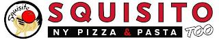 SQUISITO SQUISITO NY PIZZA & PASTA TOO trademark