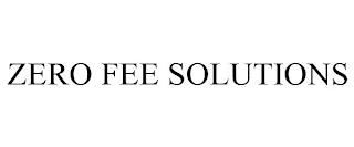 ZERO FEE SOLUTIONS trademark