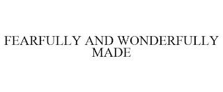 FEARFULLY AND WONDERFULLY MADE trademark