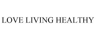 LOVE LIVING HEALTHY trademark