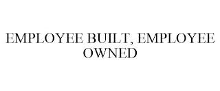 EMPLOYEE BUILT, EMPLOYEE OWNED trademark