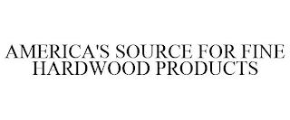 AMERICA'S SOURCE FOR FINE HARDWOOD PRODUCTS trademark