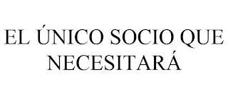 EL ÚNICO SOCIO QUE NECESITARÁ trademark