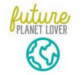 FUTURE PLANET LOVER trademark