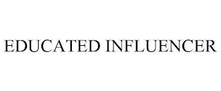 EDUCATED INFLUENCER trademark