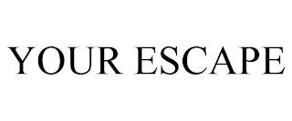 YOUR ESCAPE trademark