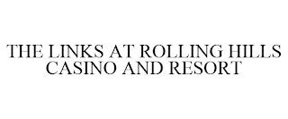 THE LINKS AT ROLLING HILLS CASINO AND RESORT trademark