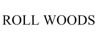 ROLL WOODS trademark