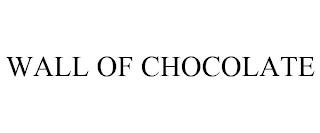 WALL OF CHOCOLATE trademark