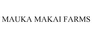 MAUKA MAKAI FARMS trademark